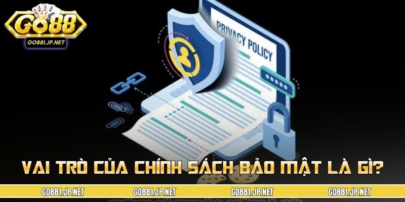 Vai trò then chốt của chính sách bảo mật là gì?