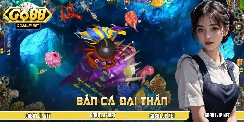 Bắn Cá Đại Thần GO88 - Đẳng Cấp Săn Cá, Đổi Thưởng Cực Đã