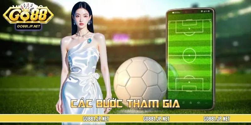 Các bước tham gia nền tảng cá độ bóng đá trực tuyến