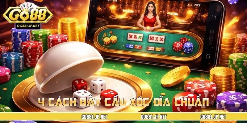 4 cách bắt cầu xóc đĩa chuẩn được nhiều người áp dụng