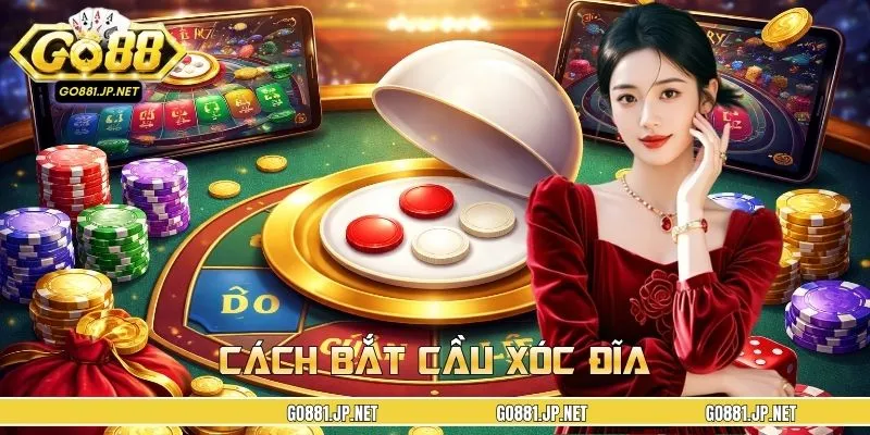 “Bỏ Túi” 4 Cách Bắt Cầu Xóc Đĩa Chuẩn, Dễ Áp Dụng Tại GO88