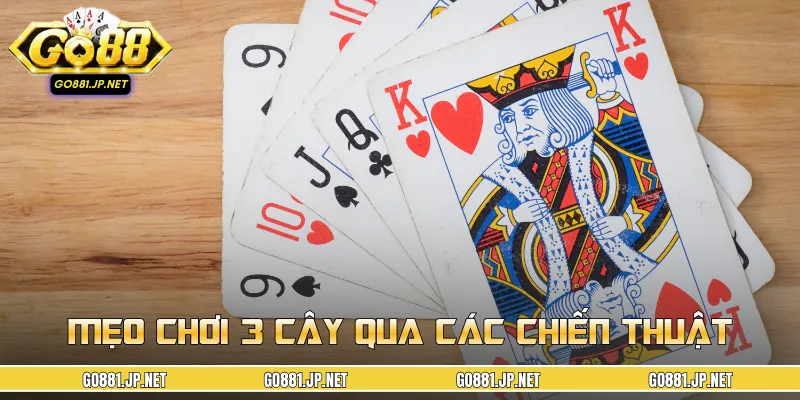 Mẹo chơi 3 cây đúng đỉnh dành cho bạn mới