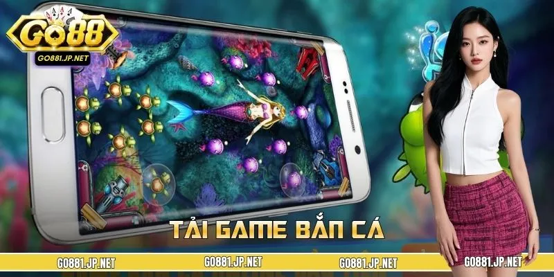 Tải Game Bắn Cá GO88 - Ăn Thưởng Liền Tay, Giải Trí Cực Đỉnh
