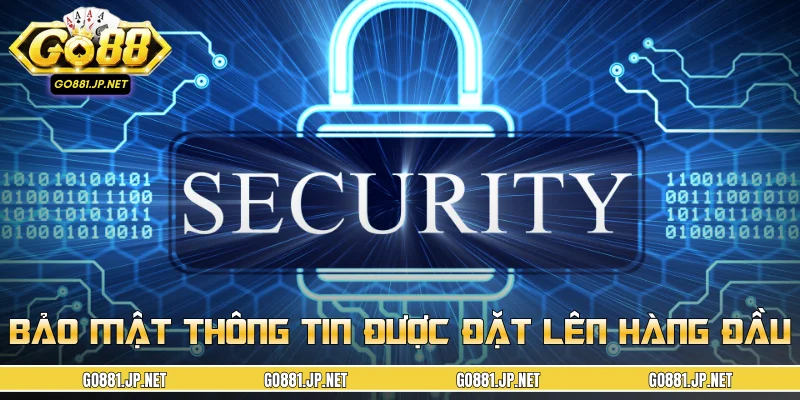 Bảo mật thông tin được đặt lên hàng đầu